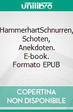 HammerhartSchnurren, Schoten, Anekdoten. E-book. Formato EPUB ebook