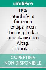 USA StarthilfeFit für einen entspannten Einstieg in den amerikanischen Alltag. E-book. Formato EPUB ebook