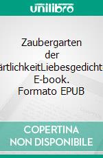 Zaubergarten der ZärtlichkeitLiebesgedichte. E-book. Formato EPUB