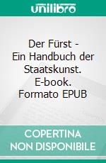 Der Fürst - Ein Handbuch der Staatskunst. E-book. Formato EPUB ebook