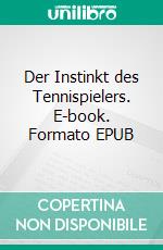 Der Instinkt des Tennispielers. E-book. Formato EPUB ebook