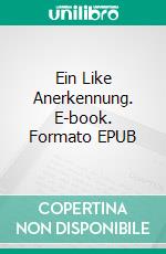 Ein Like Anerkennung. E-book. Formato EPUB ebook di Ute Kottwitz