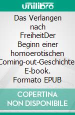 Das Verlangen nach FreiheitDer Beginn einer homoerotischen Coming-out-Geschichte. E-book. Formato EPUB ebook di Sebastian Count