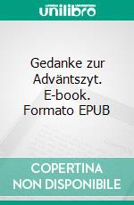 Gedanke zur Adväntszyt. E-book. Formato EPUB ebook di Ernst Hunziker