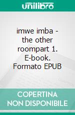 imwe imba - the other roompart 1. E-book. Formato EPUB ebook