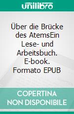 Über die Brücke des AtemsEin Lese- und Arbeitsbuch. E-book. Formato EPUB ebook