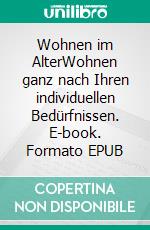 Wohnen im AlterWohnen ganz nach Ihren individuellen Bedürfnissen. E-book. Formato EPUB ebook di Stephan Schenk