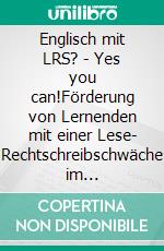 Englisch mit LRS? - Yes you can!Förderung von Lernenden mit einer Lese- Rechtschreibschwäche im Englischunterricht. E-book. Formato EPUB