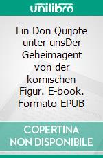 Ein Don Quijote unter unsDer Geheimagent von der komischen Figur. E-book. Formato EPUB ebook