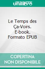 Le Temps des Ça-Voirs. E-book. Formato EPUB ebook