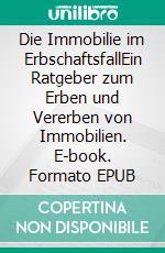 Die Immobilie im ErbschaftsfallEin Ratgeber zum Erben und Vererben von Immobilien. E-book. Formato EPUB ebook di Stephan Schenk