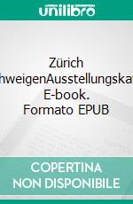 Zürich entschweigenAusstellungskatalog. E-book. Formato EPUB ebook di Peter Boller