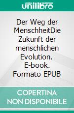 Der Weg der MenschheitDie Zukunft der menschlichen Evolution. E-book. Formato EPUB ebook di Mike Brand