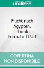 Flucht nach Ägypten. E-book. Formato EPUB