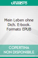 Mein Leben ohne Dich. E-book. Formato EPUB ebook