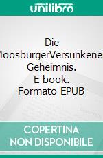 Die MoosburgerVersunkenes Geheimnis. E-book. Formato EPUB