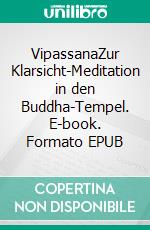 VipassanaZur Klarsicht-Meditation in den Buddha-Tempel. E-book. Formato EPUB ebook