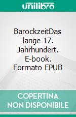 BarockzeitDas lange 17. Jahrhundert. E-book. Formato EPUB ebook