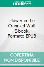 Flower in the Crannied Wall. E-book. Formato EPUB