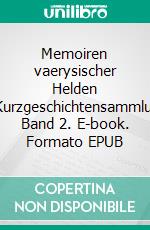 Memoiren vaerysischer Helden IIKurzgeschichtensammlung Band 2. E-book. Formato EPUB ebook