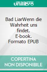 Bad LiarWenn die Wahrheit uns findet. E-book. Formato EPUB ebook di Chayenne Smith