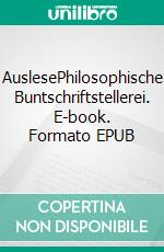 AuslesePhilosophische Buntschriftstellerei. E-book. Formato EPUB ebook