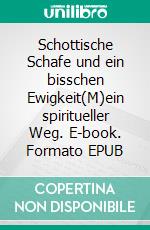 Schottische Schafe und ein bisschen Ewigkeit(M)ein spiritueller Weg. E-book. Formato EPUB ebook