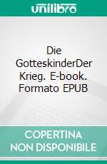 Die GotteskinderDer Krieg. E-book. Formato EPUB ebook di Bruno Meier