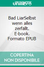 Bad LiarSelbst wenn alles zerfällt. E-book. Formato EPUB ebook