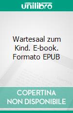 Wartesaal zum Kind. E-book. Formato EPUB