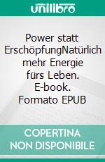 Power statt ErschöpfungNatürlich mehr Energie fürs Leben. E-book. Formato EPUB