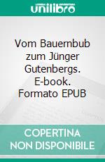 Vom Bauernbub zum Jünger Gutenbergs. E-book. Formato EPUB ebook di Hans Capadrutt