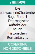 Die QuarzsucherinChattenberg Saga Band 1 | Der magische Auftakt der neuen historischen Romantasy Reihe. E-book. Formato EPUB ebook di Linde Weber