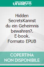 Hidden SecretsKannst du ein Geheimnis bewahren?. E-book. Formato EPUB ebook