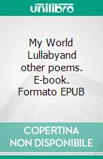 My World Lullabyand other poems. E-book. Formato EPUB ebook