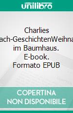 Charlies Mutmach-GeschichtenWeihnachten im Baumhaus. E-book. Formato EPUB ebook