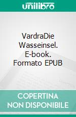 VardraDie Wasseinsel. E-book. Formato EPUB ebook