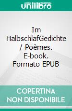Im HalbschlafGedichte / Poèmes. E-book. Formato EPUB ebook
