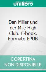 Dan Miller und der Mile High Club. E-book. Formato EPUB ebook di Max J. Flemming