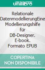 Relationale DatenmodellierungEine Modellierungshilfe für DB-Designer. E-book. Formato EPUB ebook