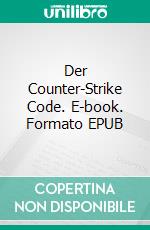 Der Counter-Strike Code. E-book. Formato EPUB ebook