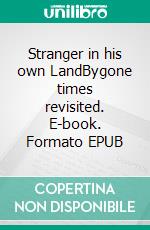 Stranger in his own LandBygone times revisited. E-book. Formato EPUB