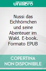 Nussi das Eichhörnchen und seine Abenteuer im Wald. E-book. Formato EPUB ebook di René Burkhard