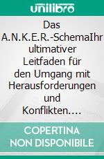 Das A.N.K.E.R.-SchemaIhr ultimativer Leitfaden für den Umgang mit Herausforderungen und Konflikten. E-book. Formato EPUB ebook