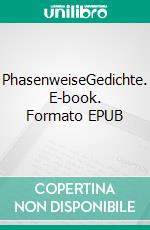 PhasenweiseGedichte. E-book. Formato EPUB ebook