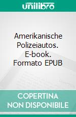 Amerikanische Polizeiautos. E-book. Formato EPUB ebook