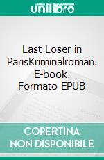 Last Loser in ParisKriminalroman. E-book. Formato EPUB ebook