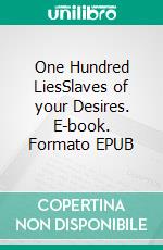 One Hundred LiesSlaves of your Desires. E-book. Formato EPUB ebook