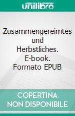 Zusammengereimtes und Herbstliches. E-book. Formato EPUB ebook di Hans-Joachim Schrader