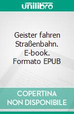 Geister fahren Straßenbahn. E-book. Formato EPUB ebook